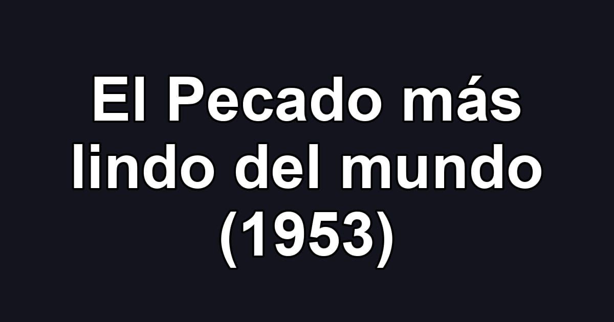 El Pecado más lindo del mundo (1953)