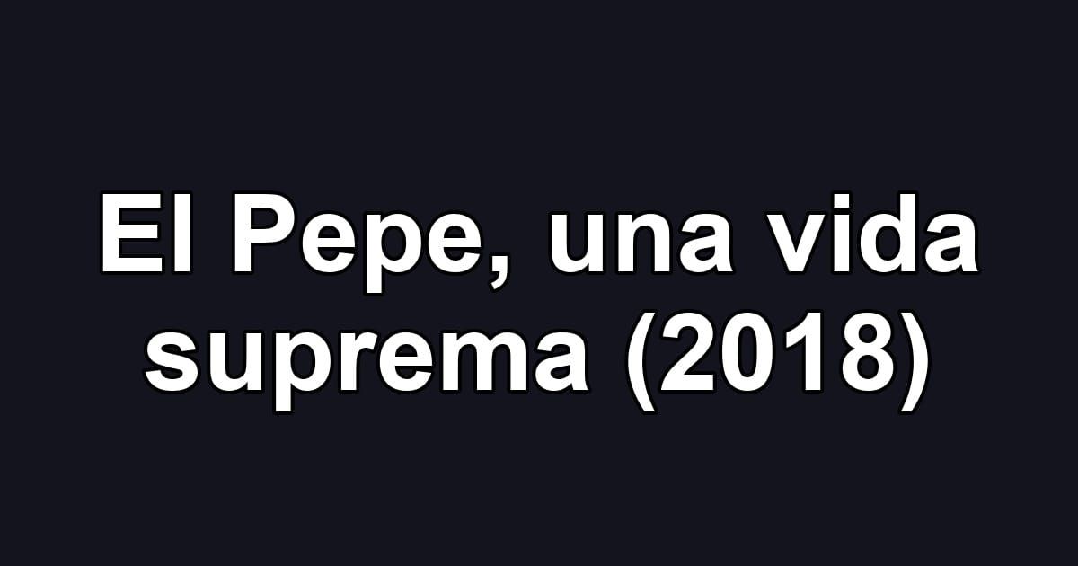El Pepe, una vida suprema (2018)