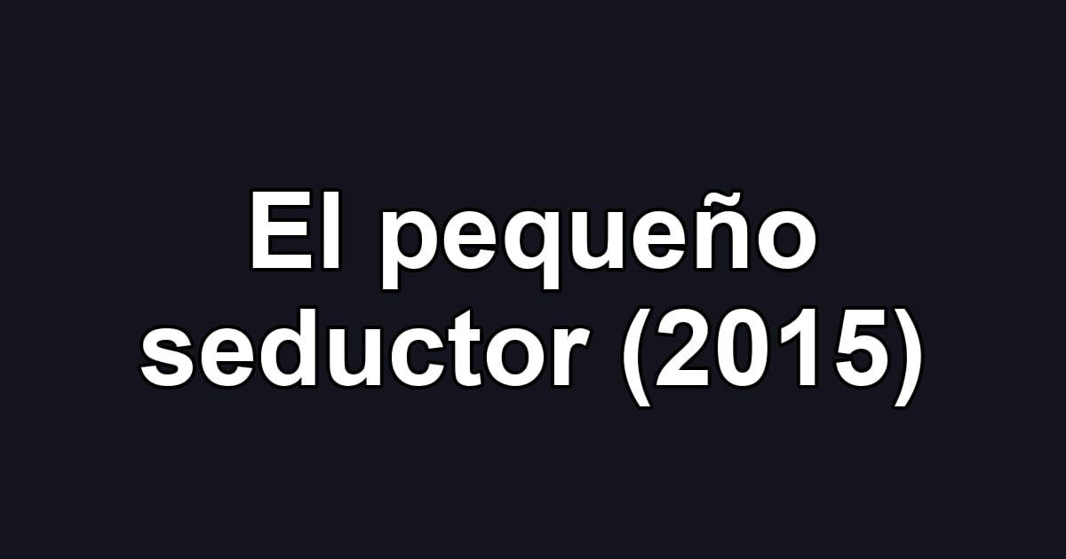 El pequeño seductor (2015)