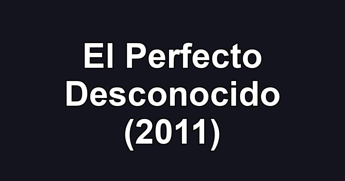 El Perfecto Desconocido (2011)