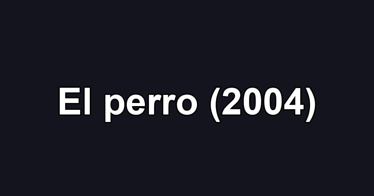 El perro (2004)