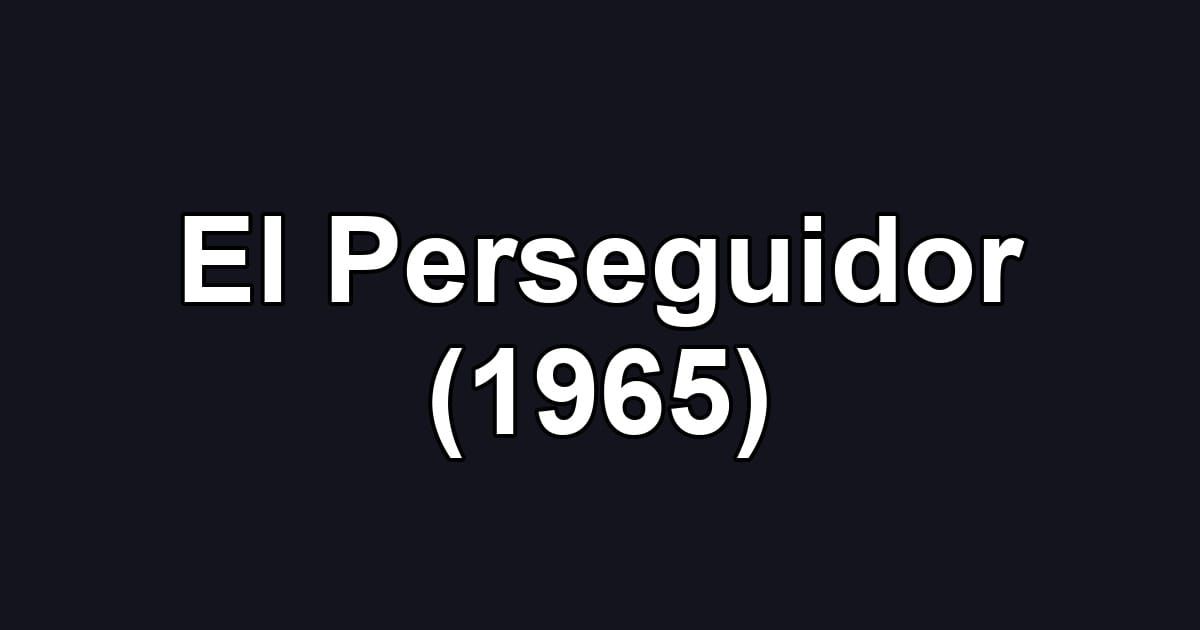 El Perseguidor (1965)