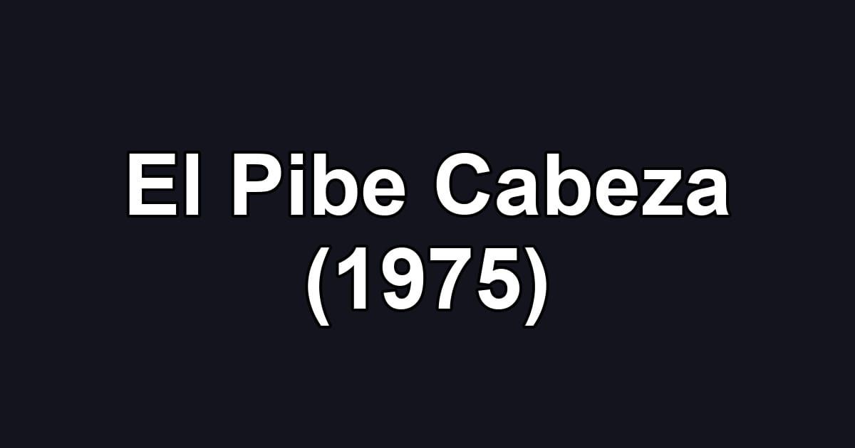 El Pibe Cabeza (1975)