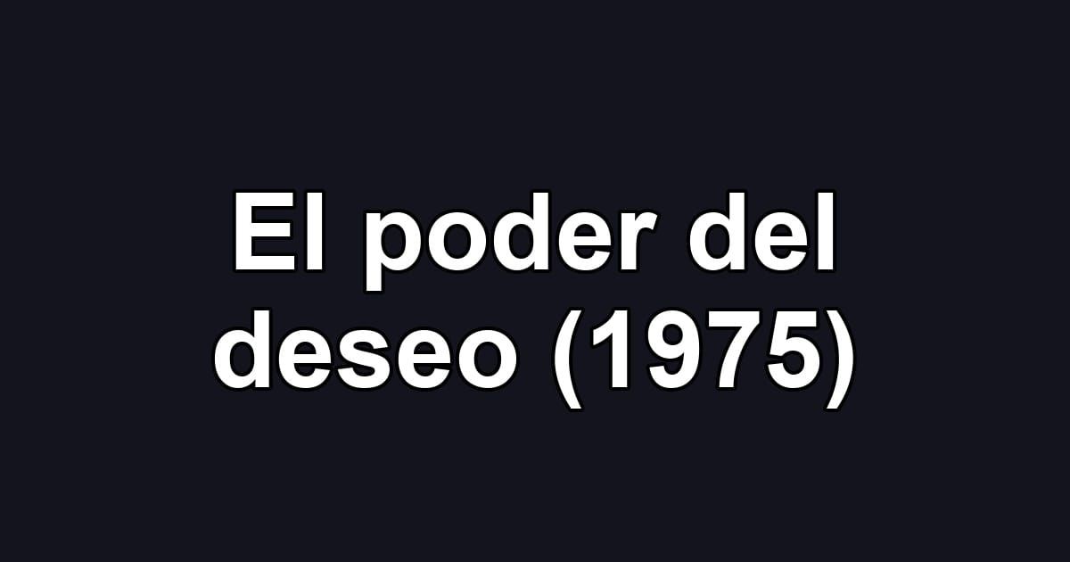 El poder del deseo (1975)