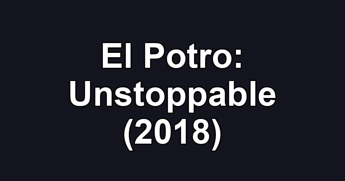 El Potro: Unstoppable (2018)