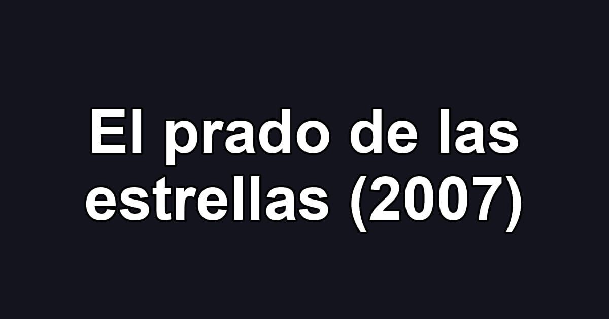 El prado de las estrellas (2007)