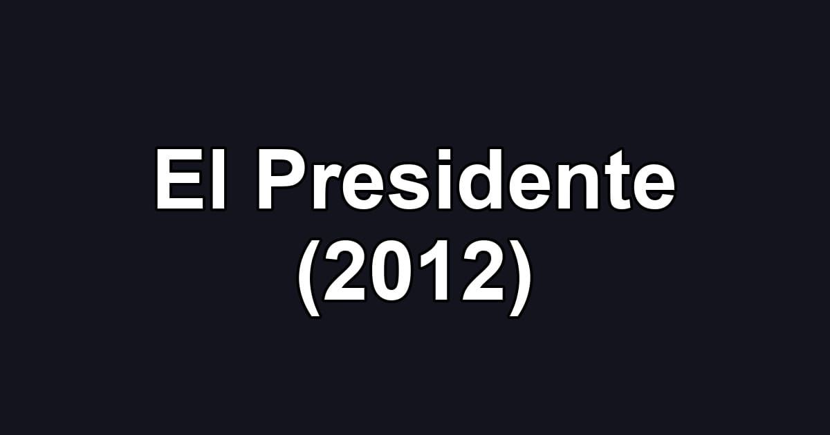 El Presidente (2012)
