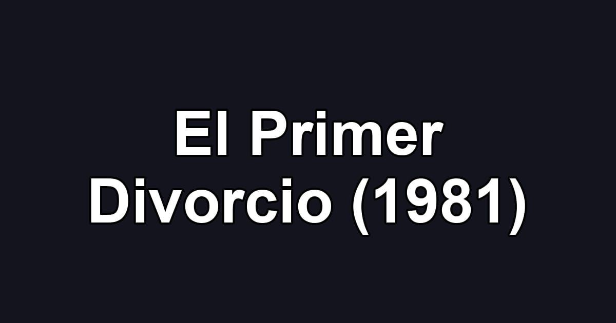 El Primer Divorcio (1981)
