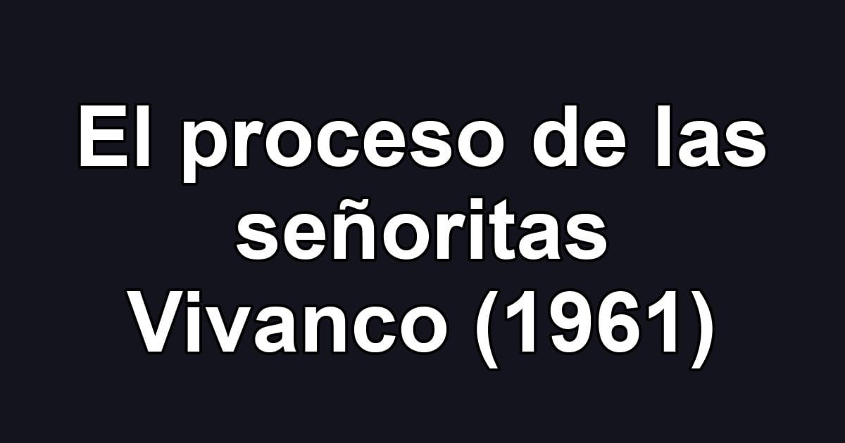 El proceso de las señoritas Vivanco (1961)