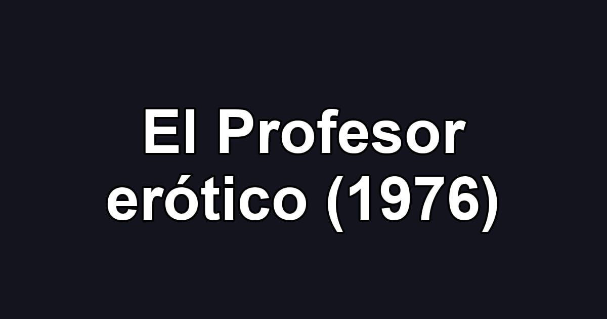 El Profesor erótico (1976)
