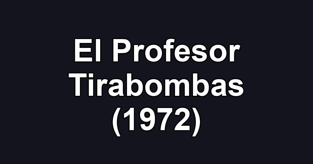 El Profesor Tirabombas (1972)