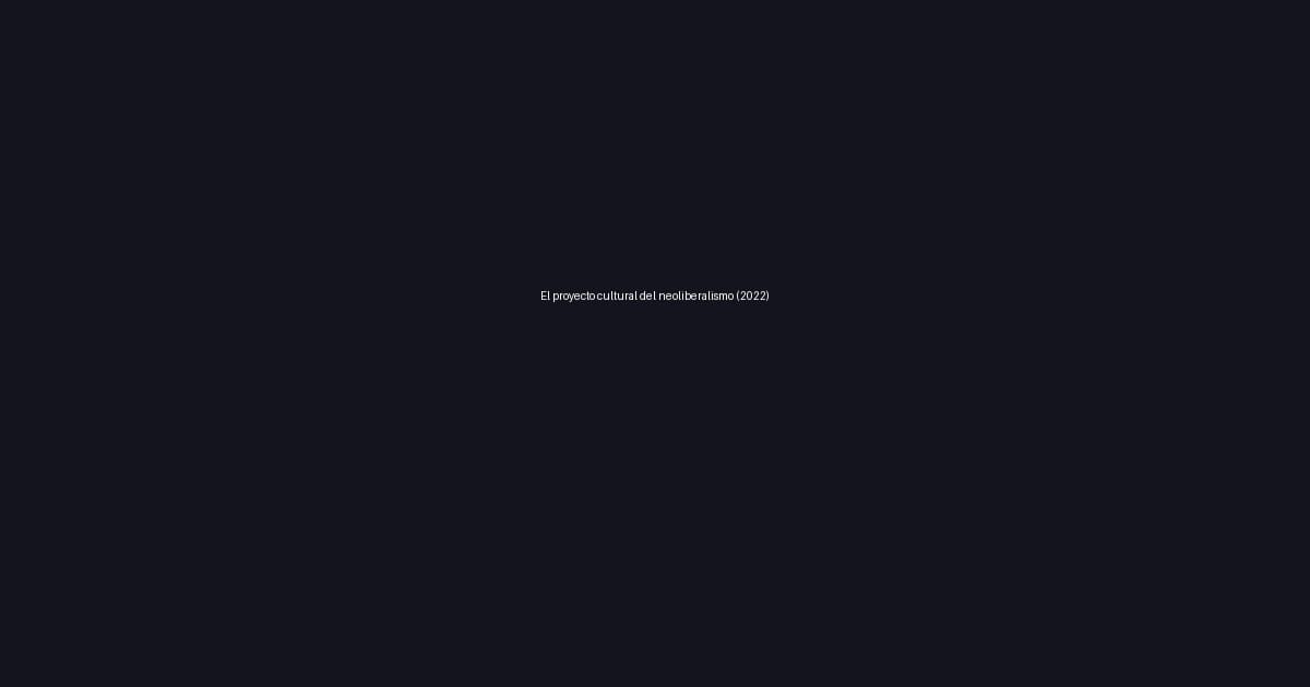 El proyecto cultural del neoliberalismo (2022)