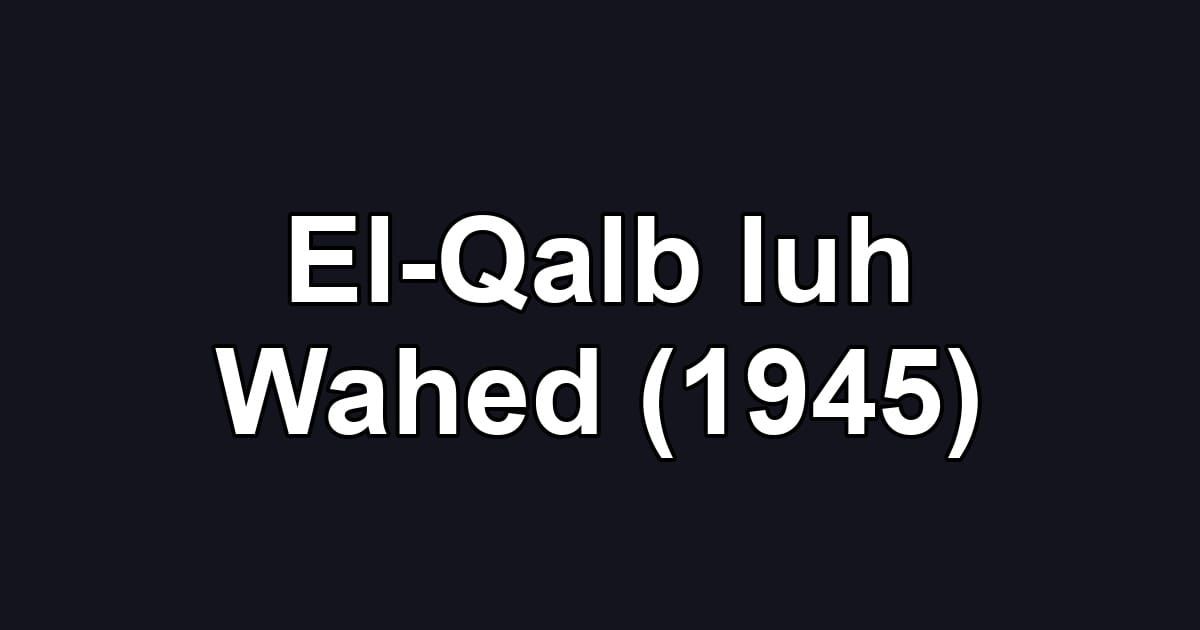 El-Qalb luh Wahed (1945)