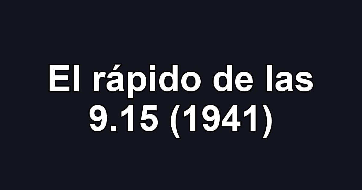 El rápido de las 9.15 (1941)