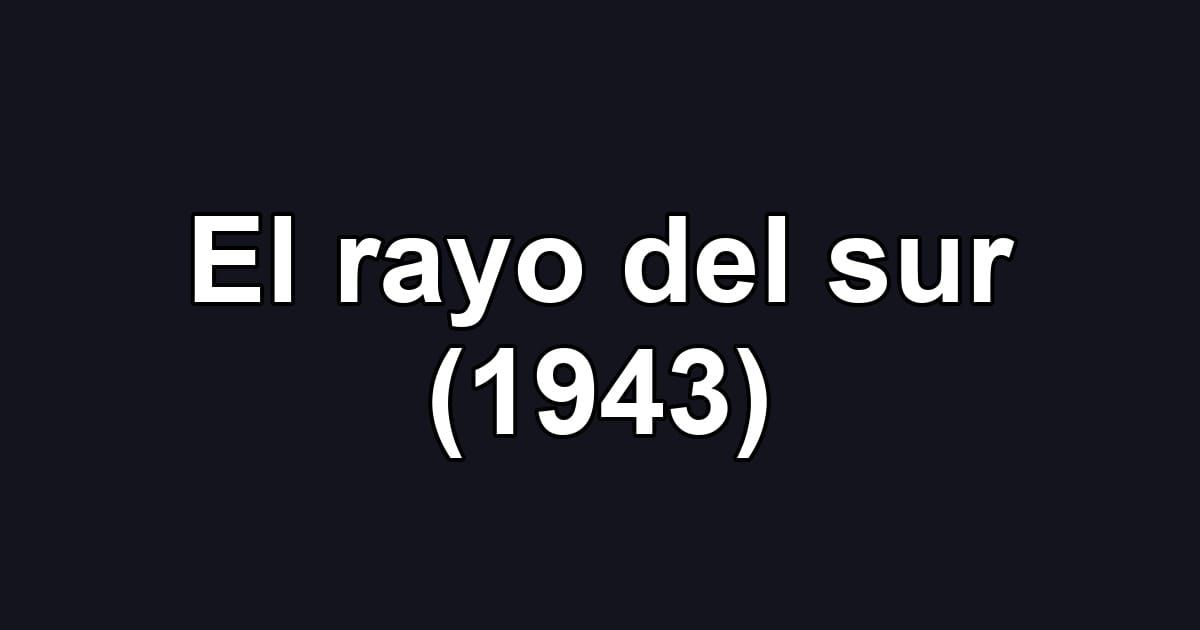 El rayo del sur (1943)