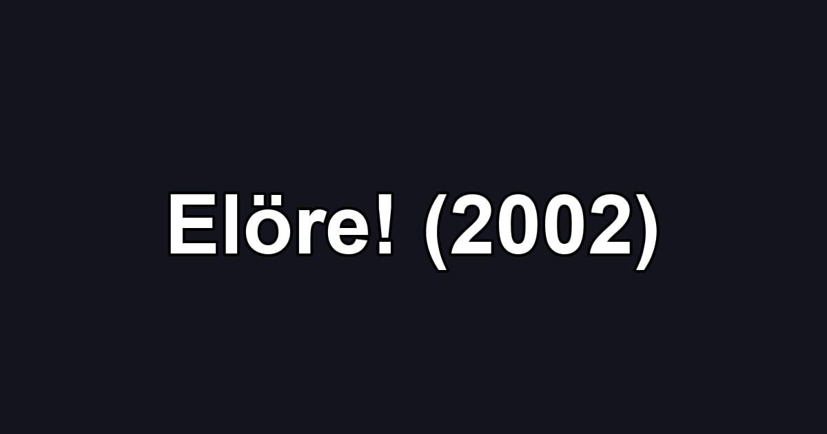 Elöre! (2002)