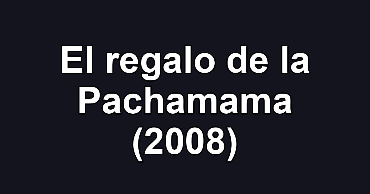El regalo de la Pachamama (2008)