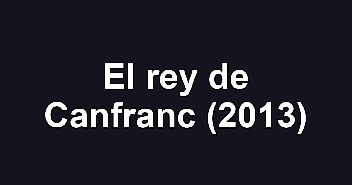 El rey de Canfranc (2013)