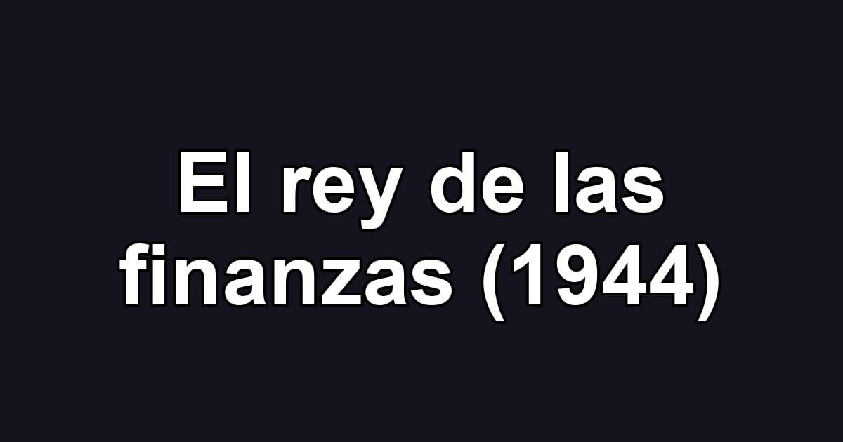 El rey de las finanzas (1944)