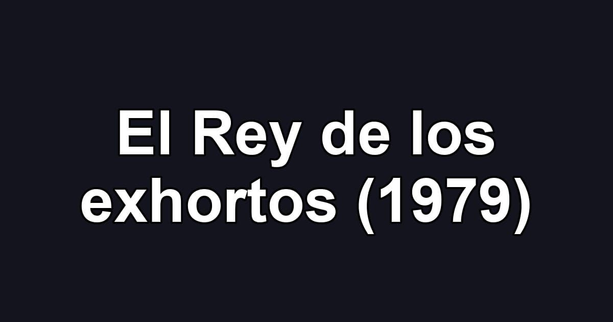 El Rey de los exhortos (1979)