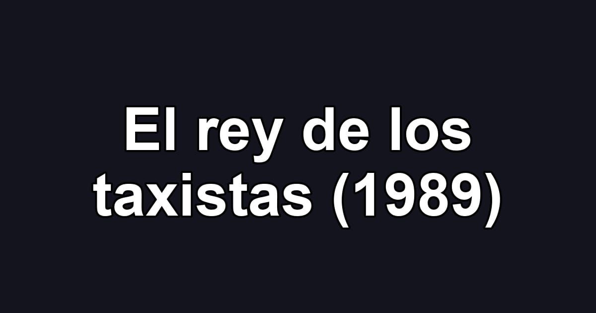 El rey de los taxistas (1989)