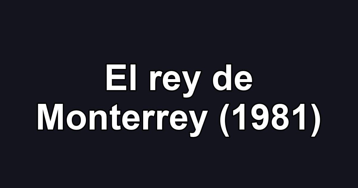 El rey de Monterrey (1981)