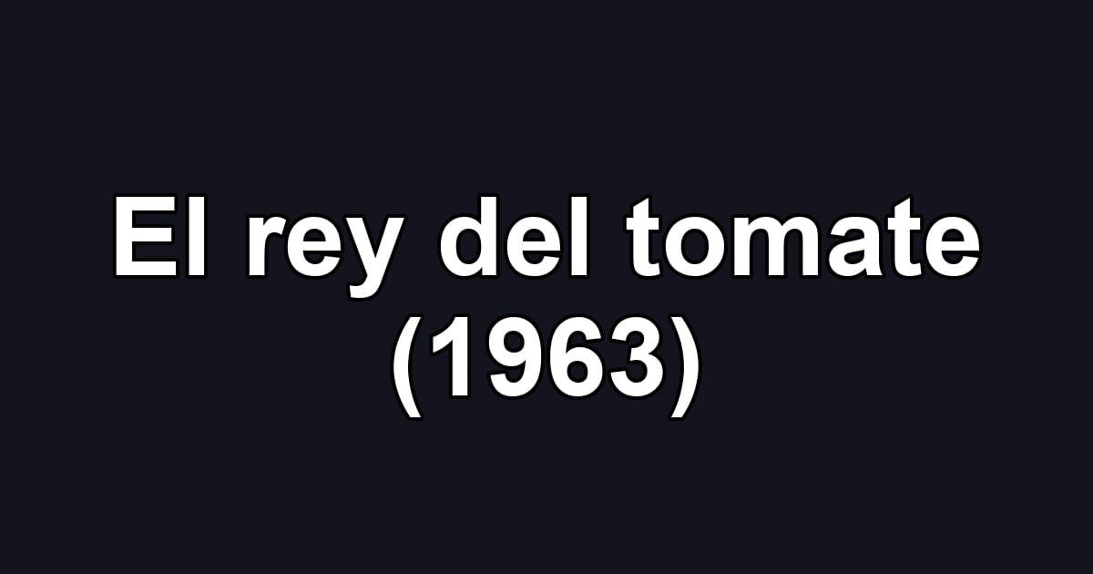El rey del tomate (1963)
