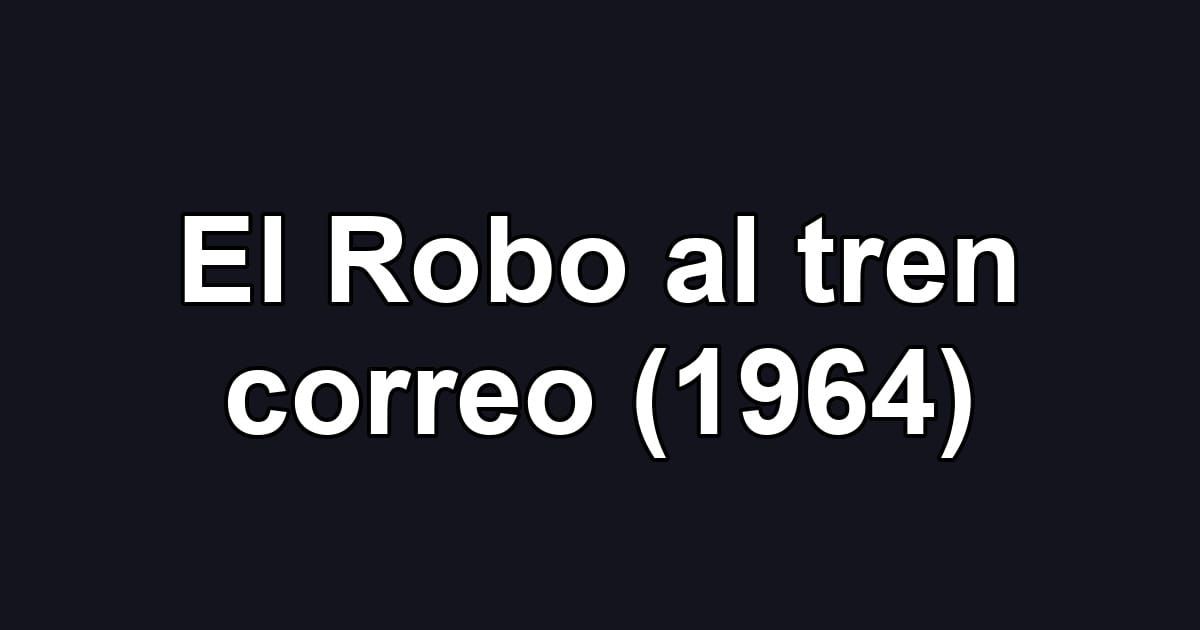 El Robo al tren correo (1964)