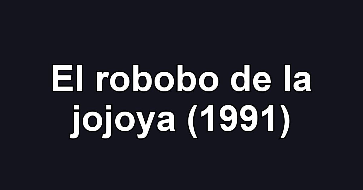 El robobo de la jojoya (1991)