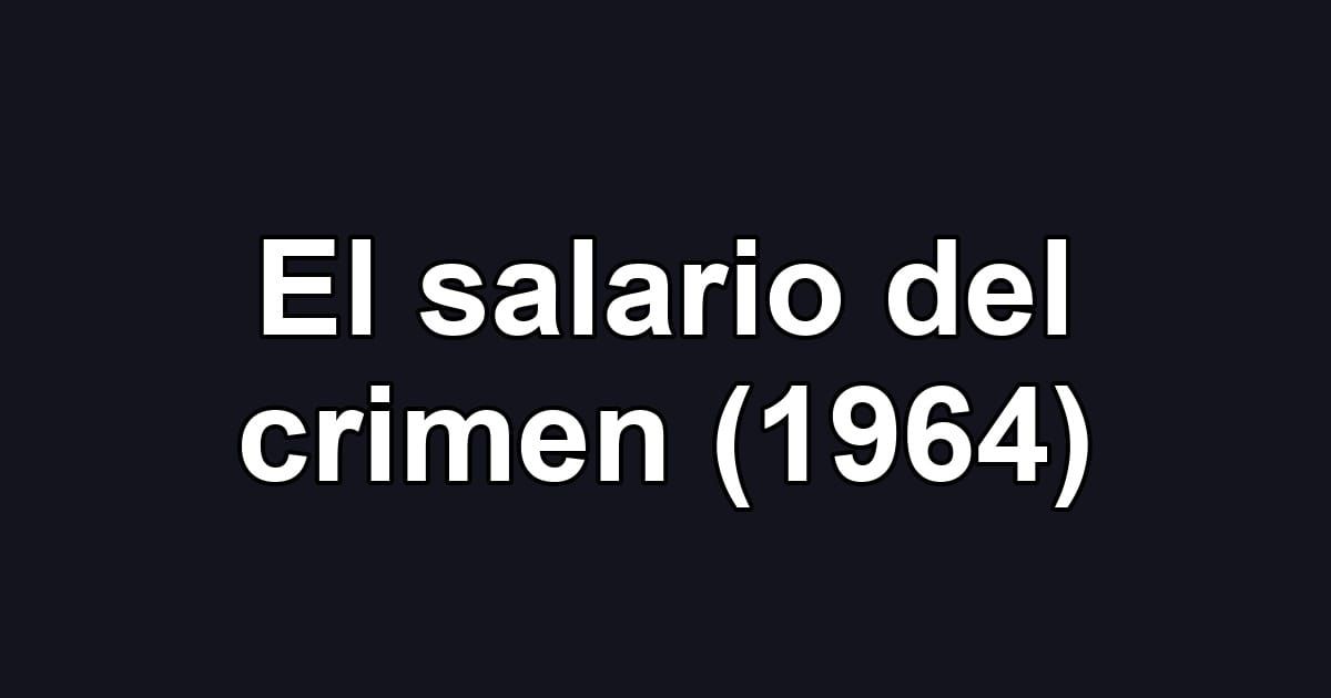 El salario del crimen (1964)