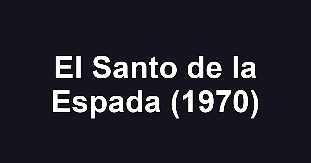 El Santo de la Espada (1970)