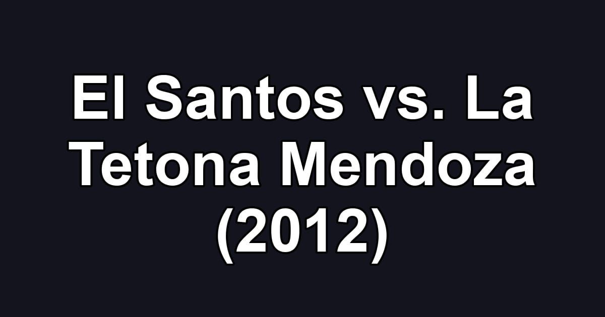El Santos vs. La Tetona Mendoza (2012)