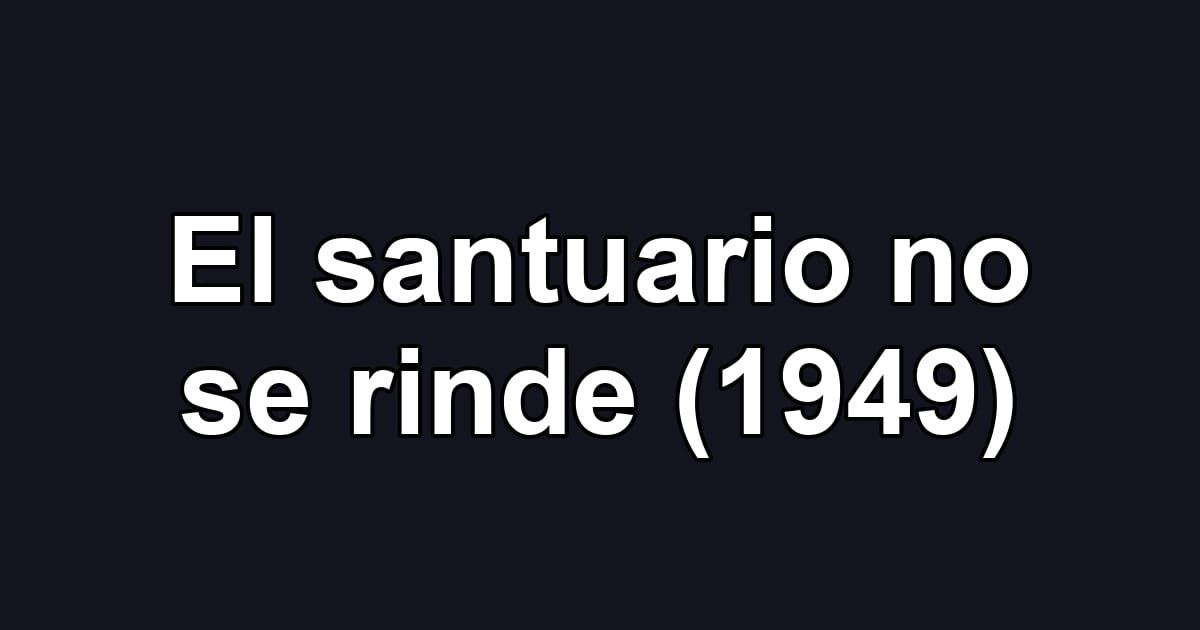El santuario no se rinde (1949)