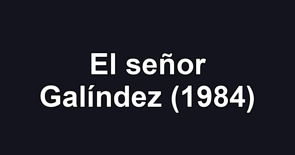 El señor Galíndez (1984)