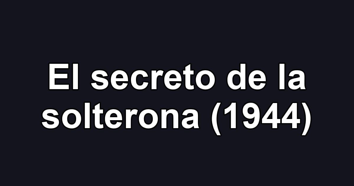 El secreto de la solterona (1944)