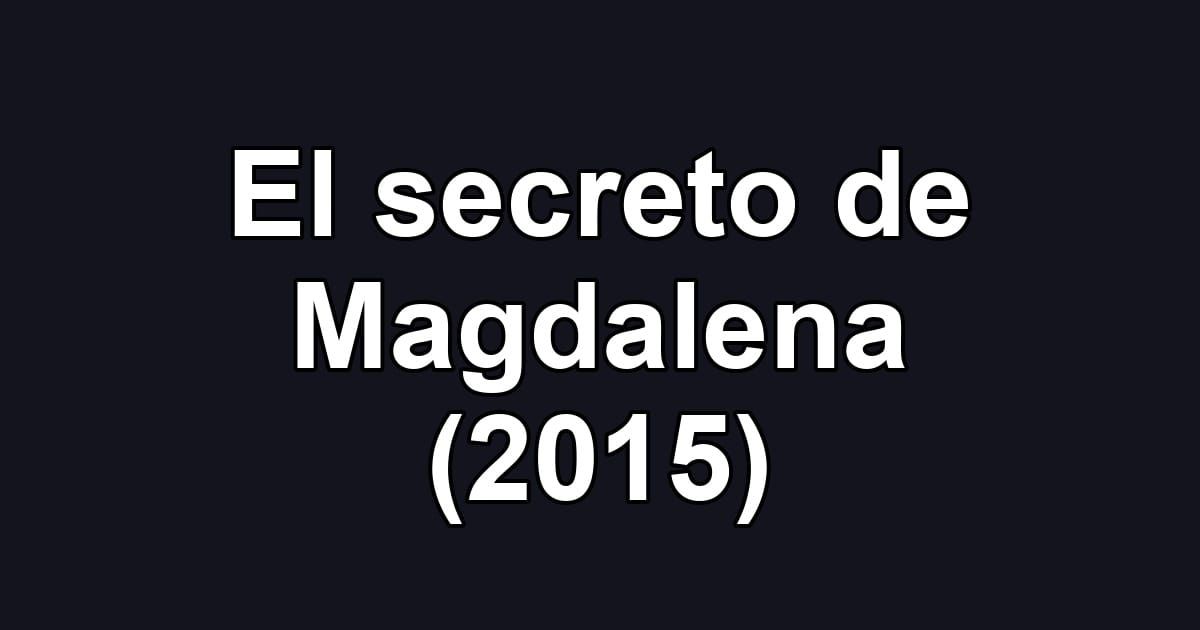 El secreto de Magdalena (2015)