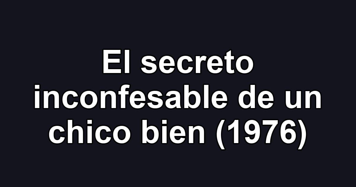 El secreto inconfesable de un chico bien (1976)