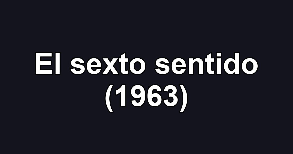 El sexto sentido (1963)