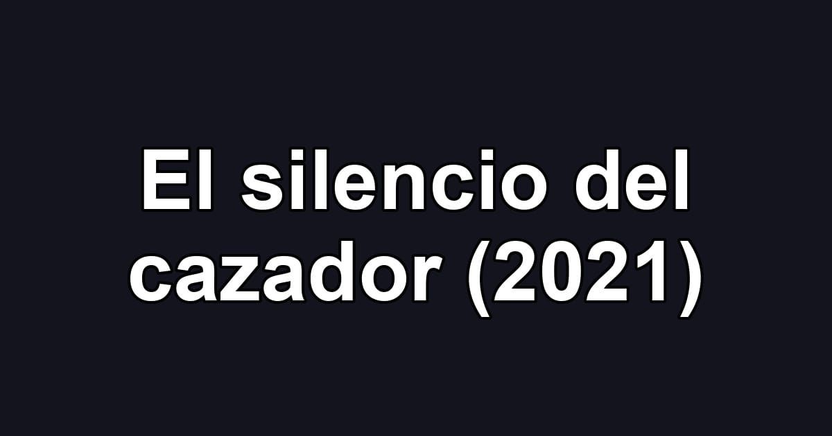 El silencio del cazador (2021)