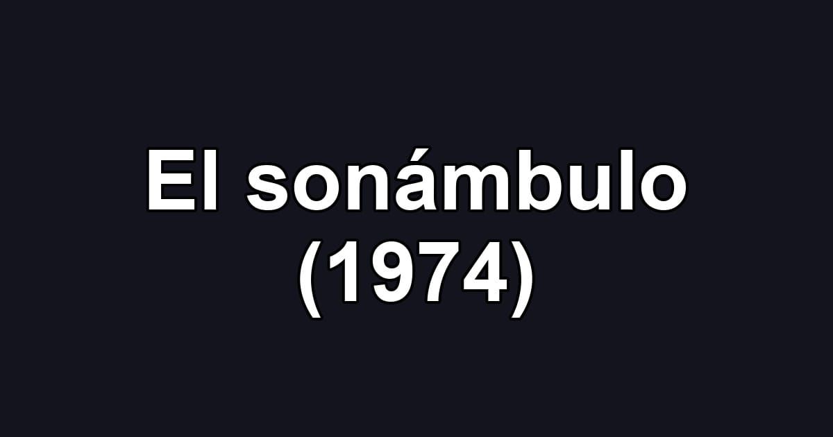 El sonámbulo (1974)