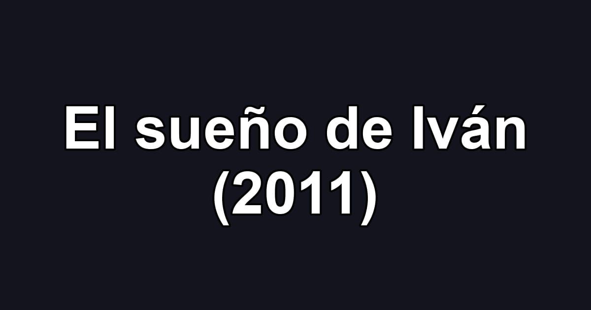 El sueño de Iván (2011)