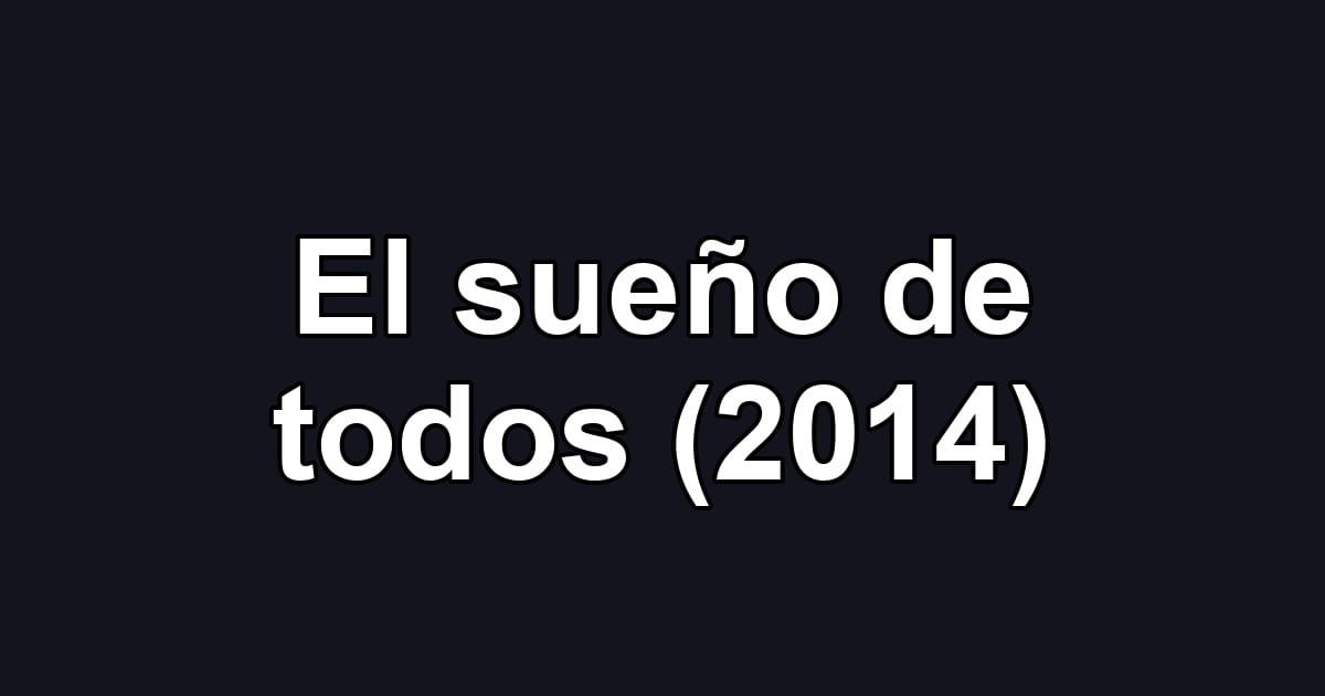El sueño de todos (2014)
