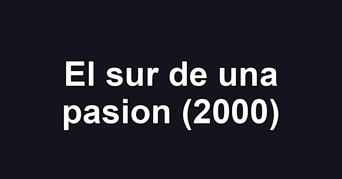 El sur de una pasion (2000)