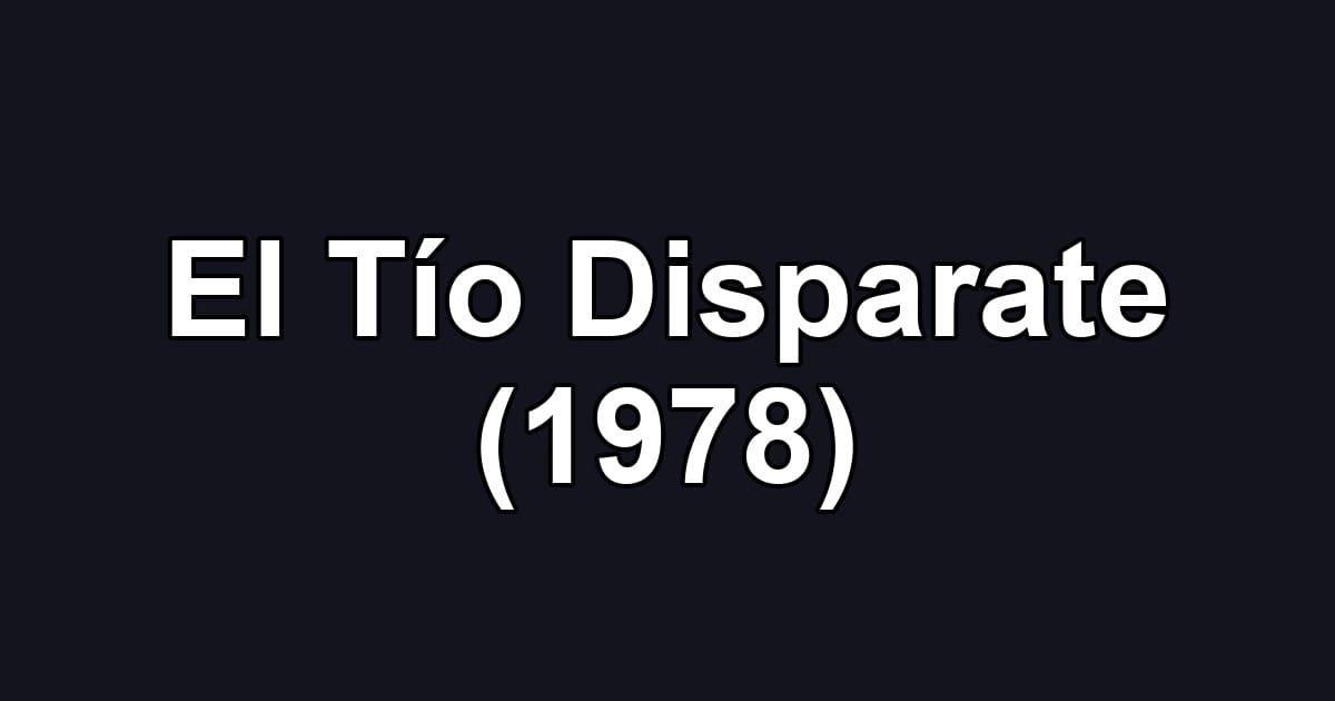 El Tío Disparate (1978)