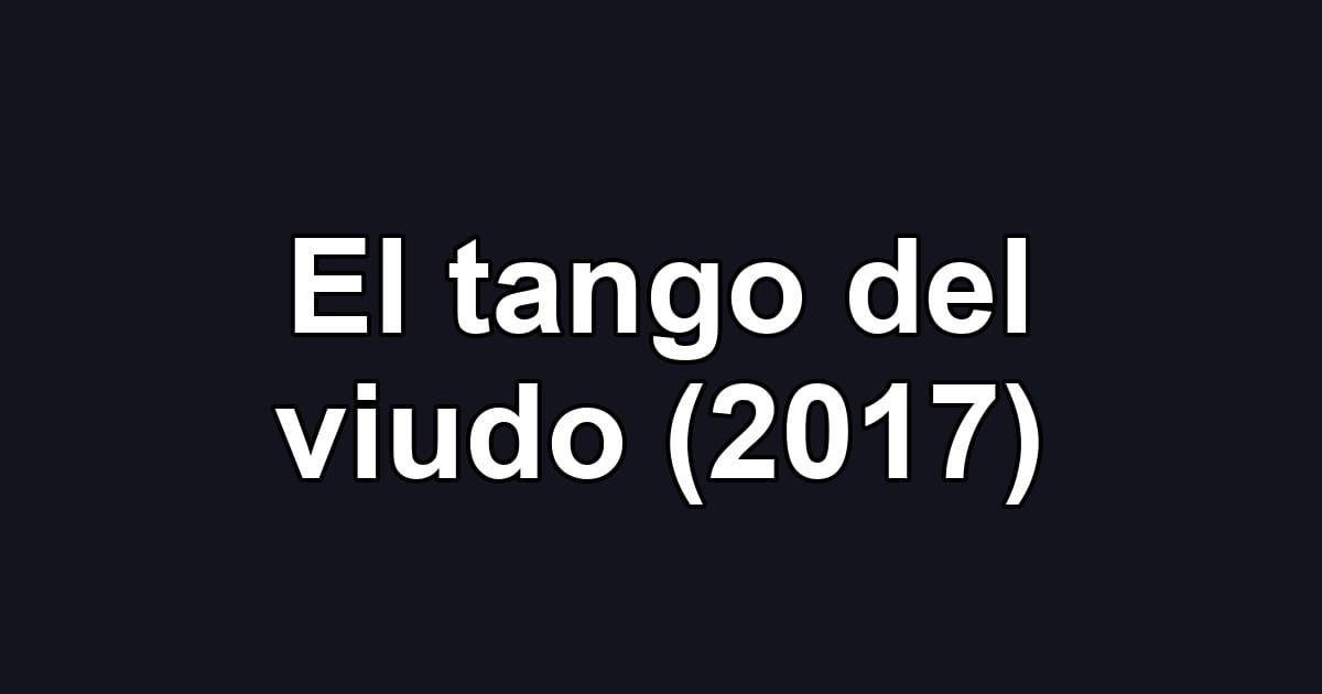 El tango del viudo (2017)