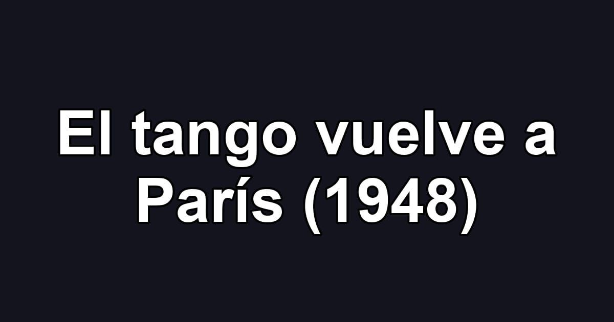 El tango vuelve a París (1948)