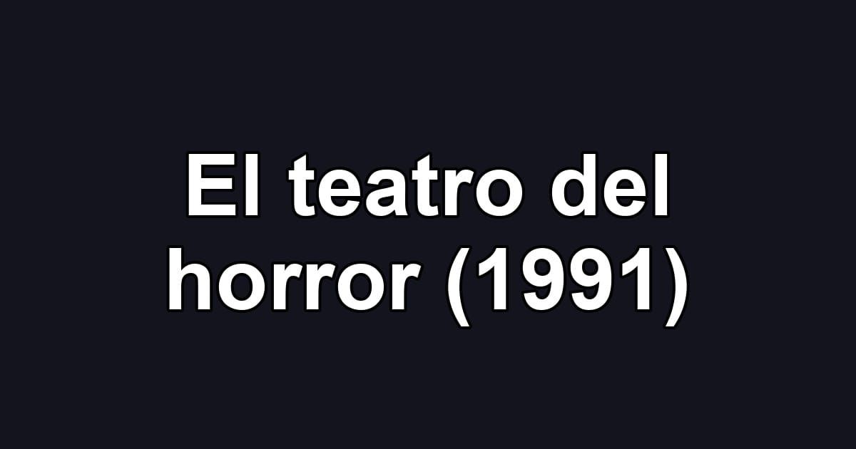 El teatro del horror (1991)