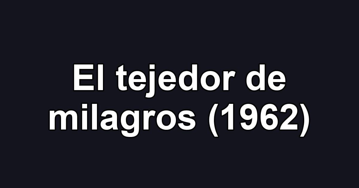 El tejedor de milagros (1962)