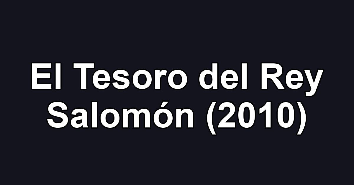 El Tesoro del Rey Salomón (2010)