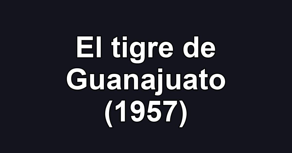 El tigre de Guanajuato (1957)